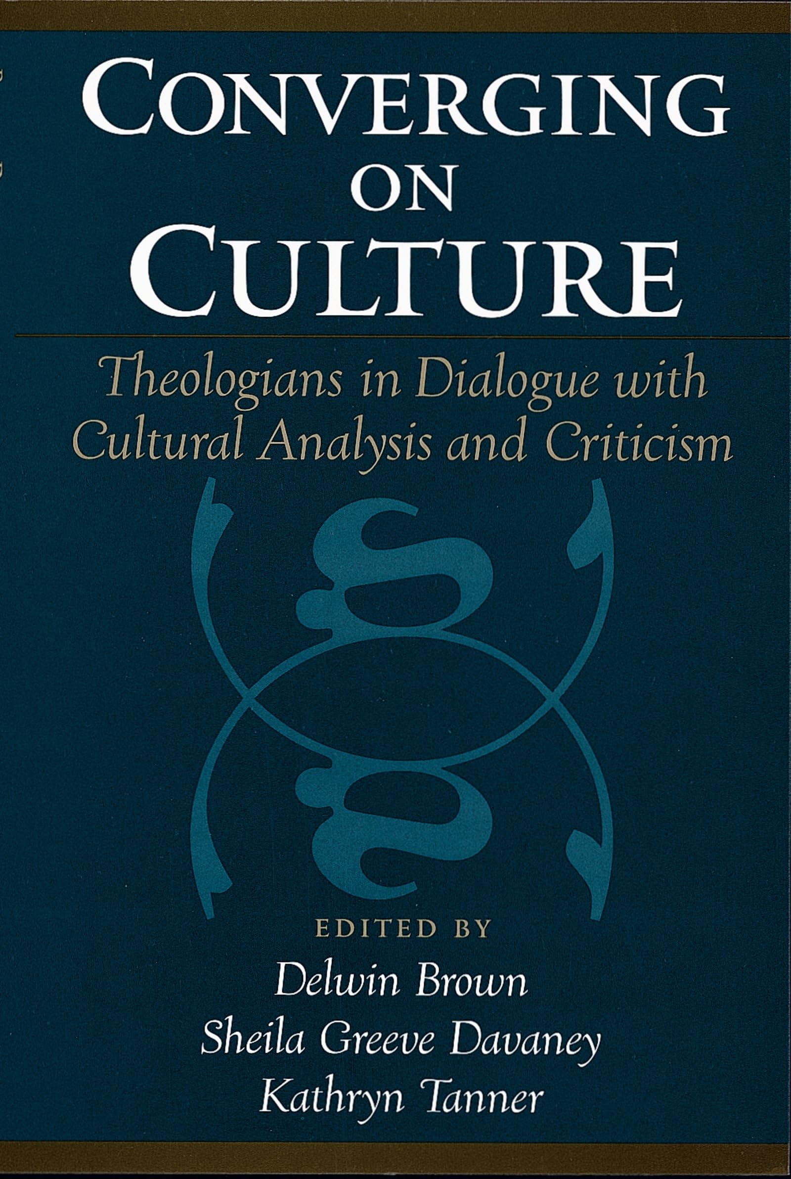 Converging on Culture: Theologians in Dialogue with Cultural Analysis and Criticism (AAR Reflection and Theory in the Study of R,New