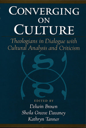 Converging on Culture: Theologians in Dialogue with Cultural Analysis and Criticism (AAR Reflection and Theory in the Study of R,New