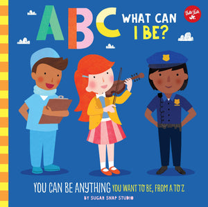 Abc For Me: Abc What Can I Be?: You Can Be Anything You Want To Be, From A To Z (Volume 8) (Abc For Me, 8)