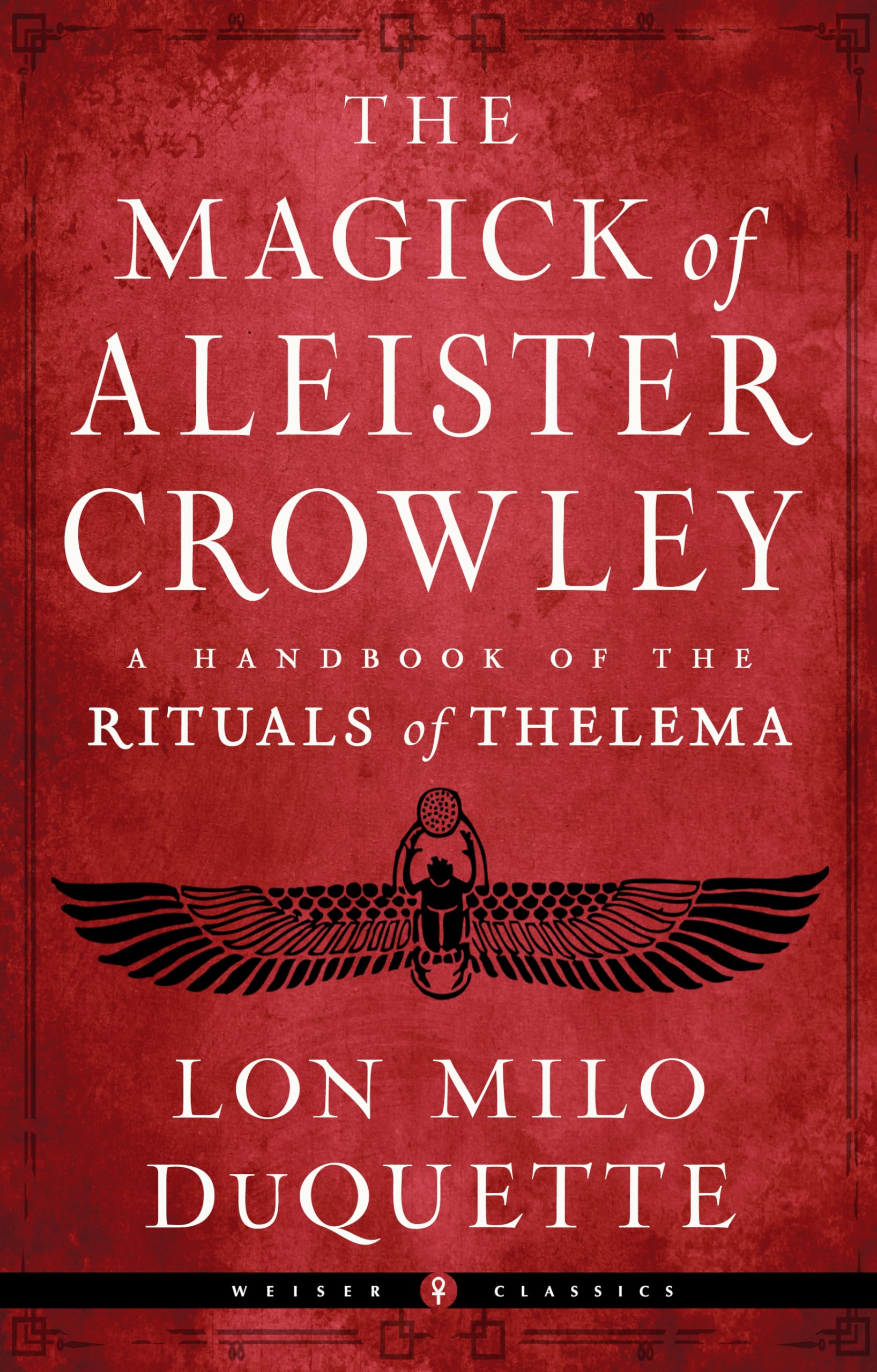 The Magick of Aleister Crowley: A Handbook of the Rituals of Thelema (Weiser Classics Series),New