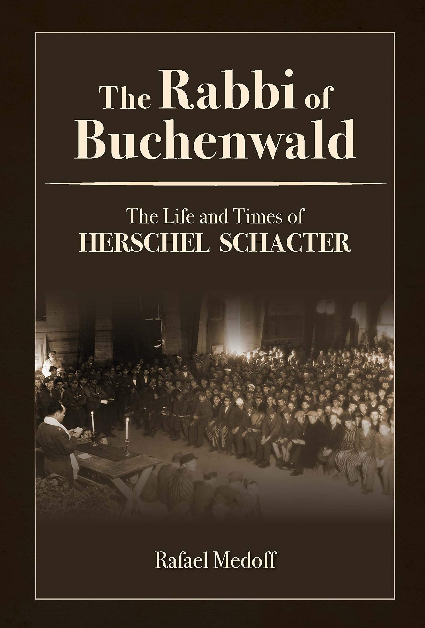 The Rabbi of Buchenwald  The Life and Times of Herschel Schacter,New