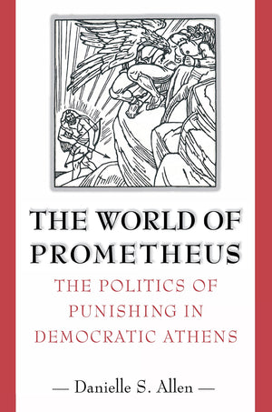 The World Of Prometheus: The Politics Of Punishing In Democratic Athens,Used