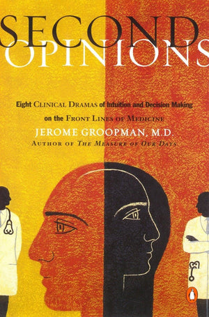 Second Opinions: Eight Clinical Dramas Of Decision Making On The Front Lines Of Medicine,New