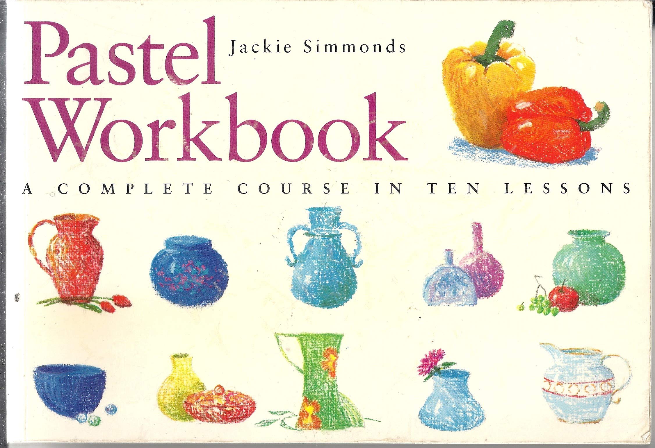 Pastel Workbook: A Complete Course In Ten Lessons