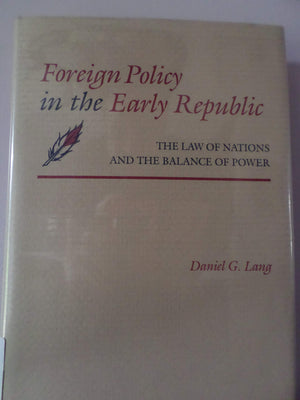 Foreign Policy in the Early Republic: The Law of Nations and the Balance of Power (Political Traditions in Foreign Policy Series,Used