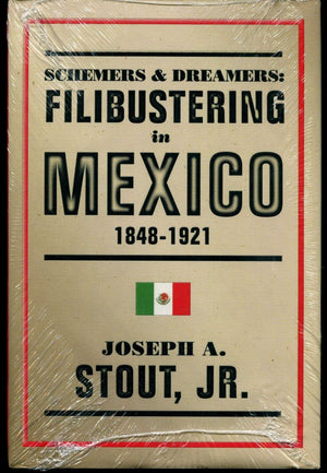 Schemers and Dreamers: Filibustering in Mexico, 18481921,Used