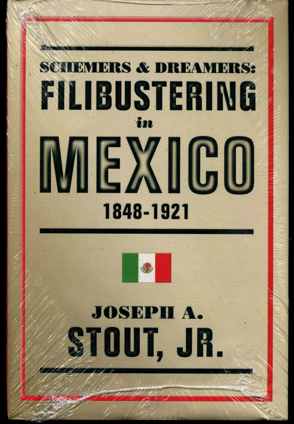 Schemers and Dreamers: Filibustering in Mexico, 18481921,Used