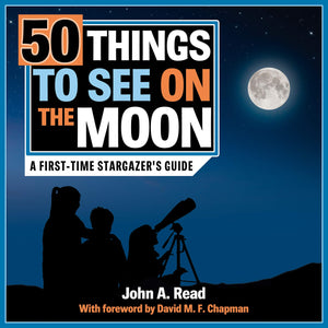 50 Things to See on the Moon: A firsttime stargazers guide (The Beginners Guide to Space)