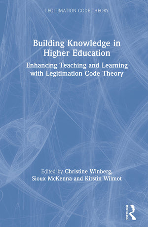 Building Knowledge in Higher Education: Enhancing Teaching and Learning with Legitimation Code Theory,New