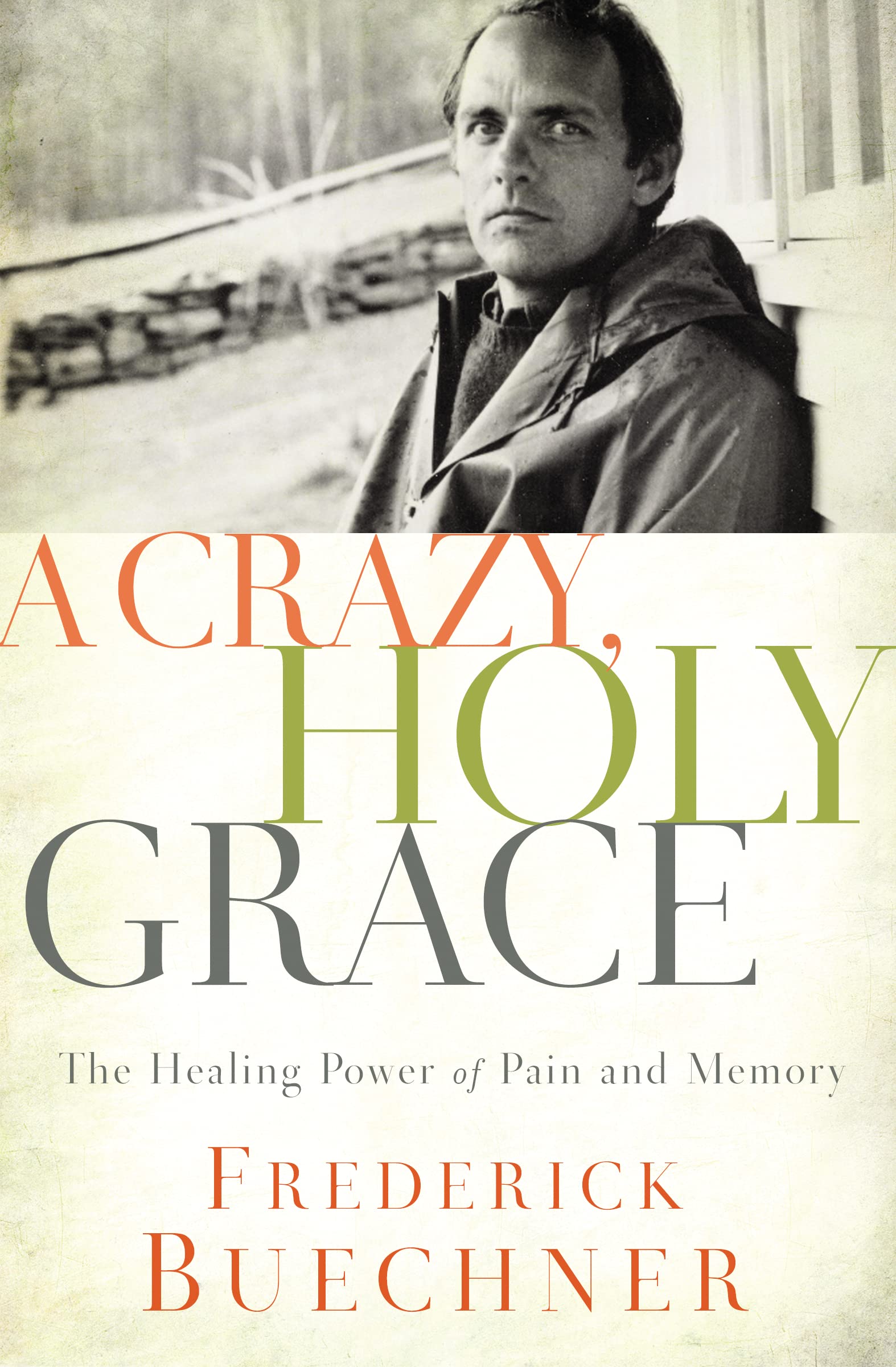 A Crazy, Holy Grace: The Healing Power of Pain and Memory,Used
