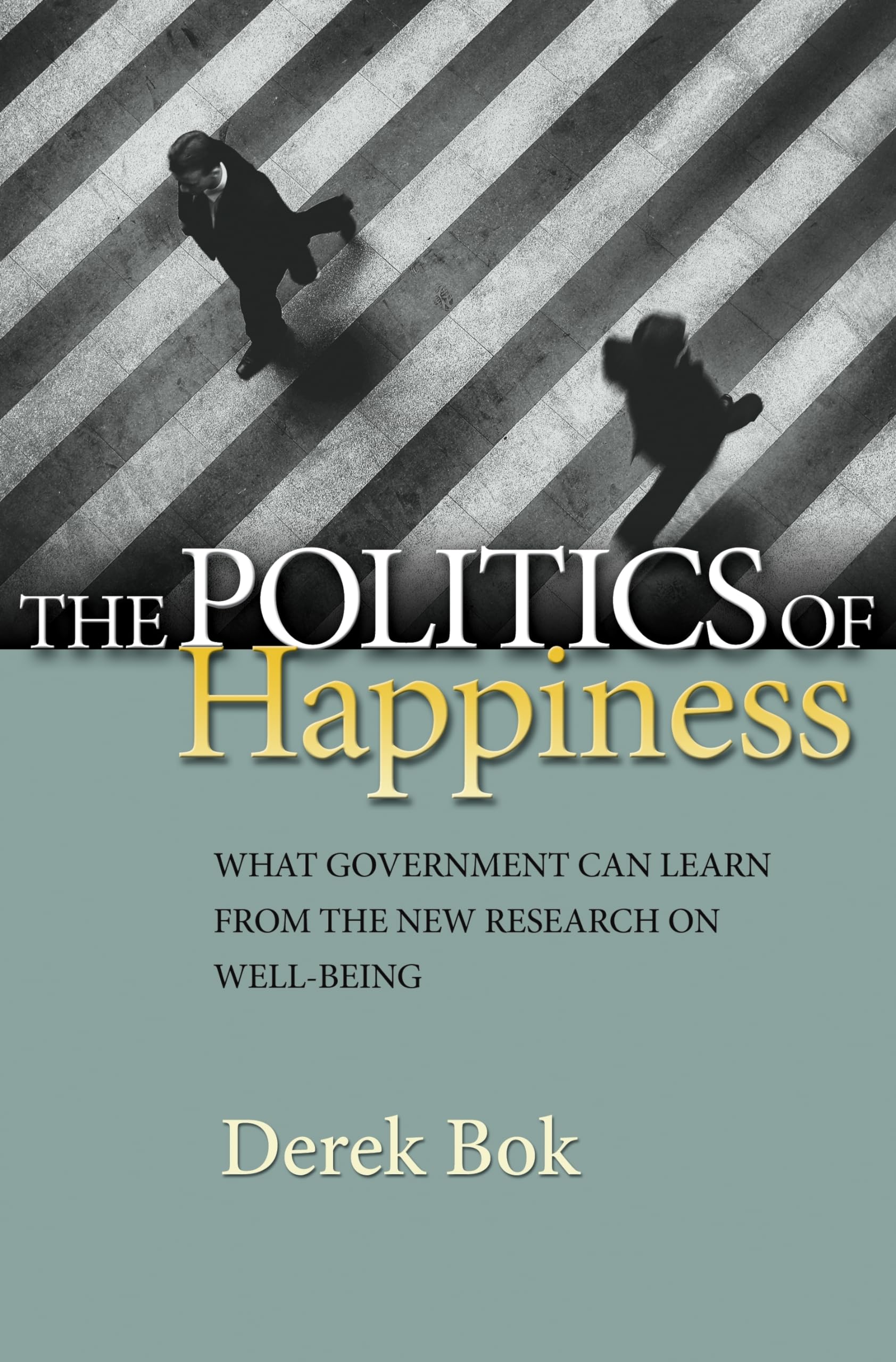 The Politics of Happiness: What Government Can Learn from the New Research on WellBeing,New