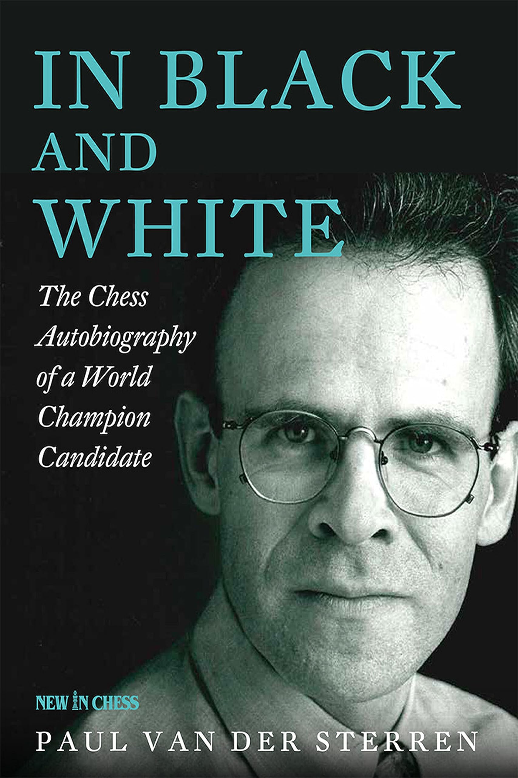 In Black And White: The Chess Autobiography Of A World Champion Candidate,New