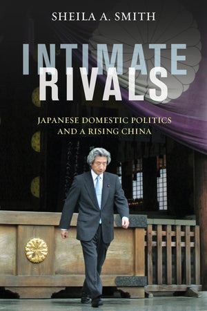 Intimate Rivals: Japanese Domestic Politics and a Rising China (A Council on Foreign Relations Book),Used