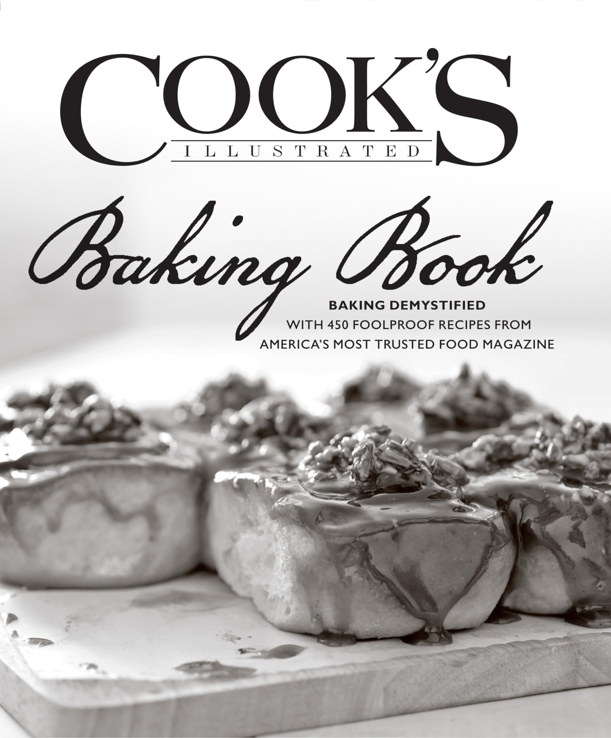 Cook's Illustrated Baking Book: Baking Demystified with 450 Foolproof Recipes from America's Most Trusted Food Magazine,New