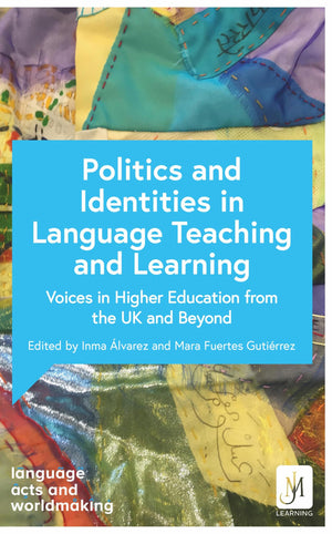 The Politics Of Identity In Language Teaching And Learning: Voices In Higher Education From The Uk And Beyond