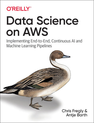 Data Science On Aws: Implementing Endtoend, Continuous Ai And Machine Learning Pipelines