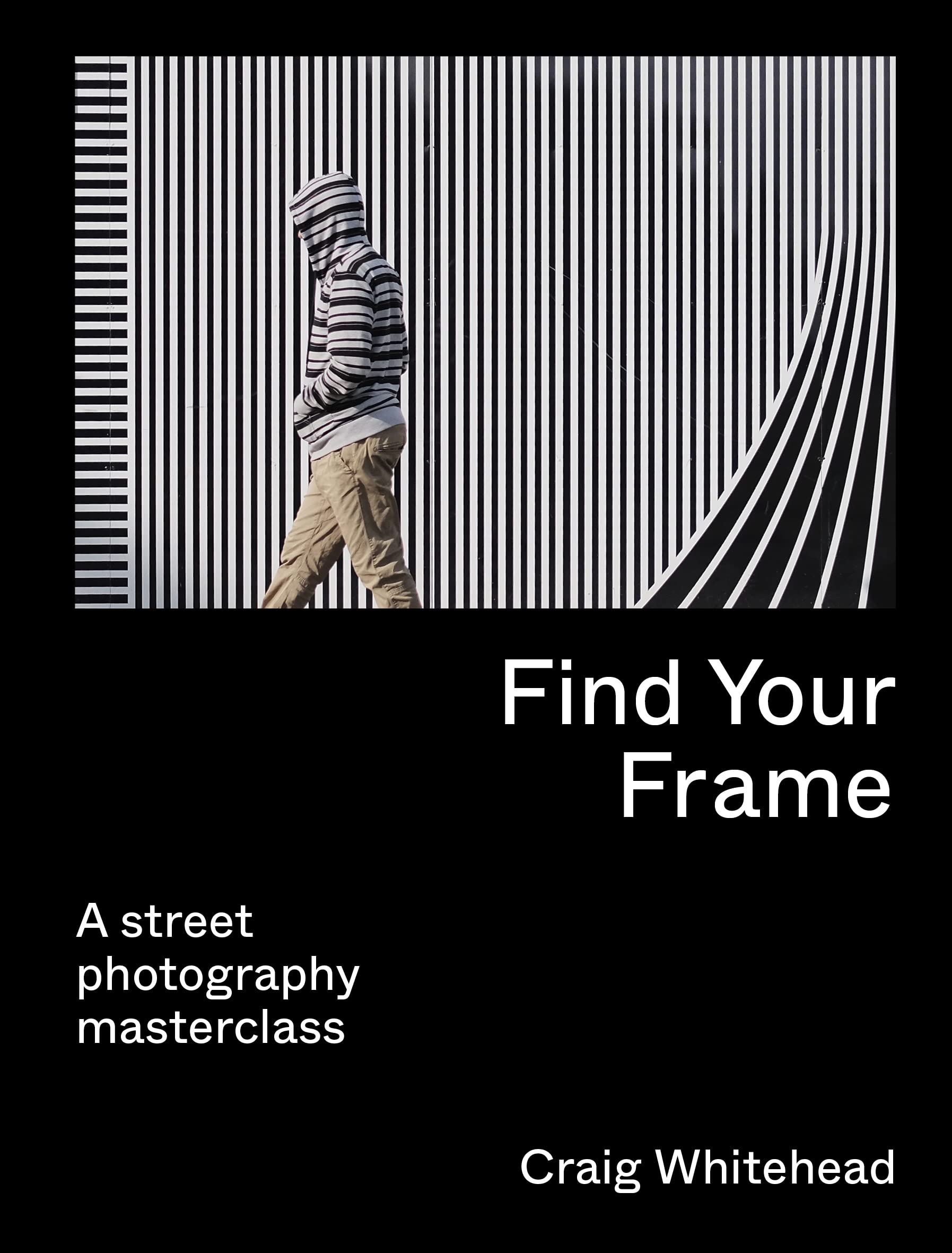 Find Your Frame: A Street Photography Masterclass,New