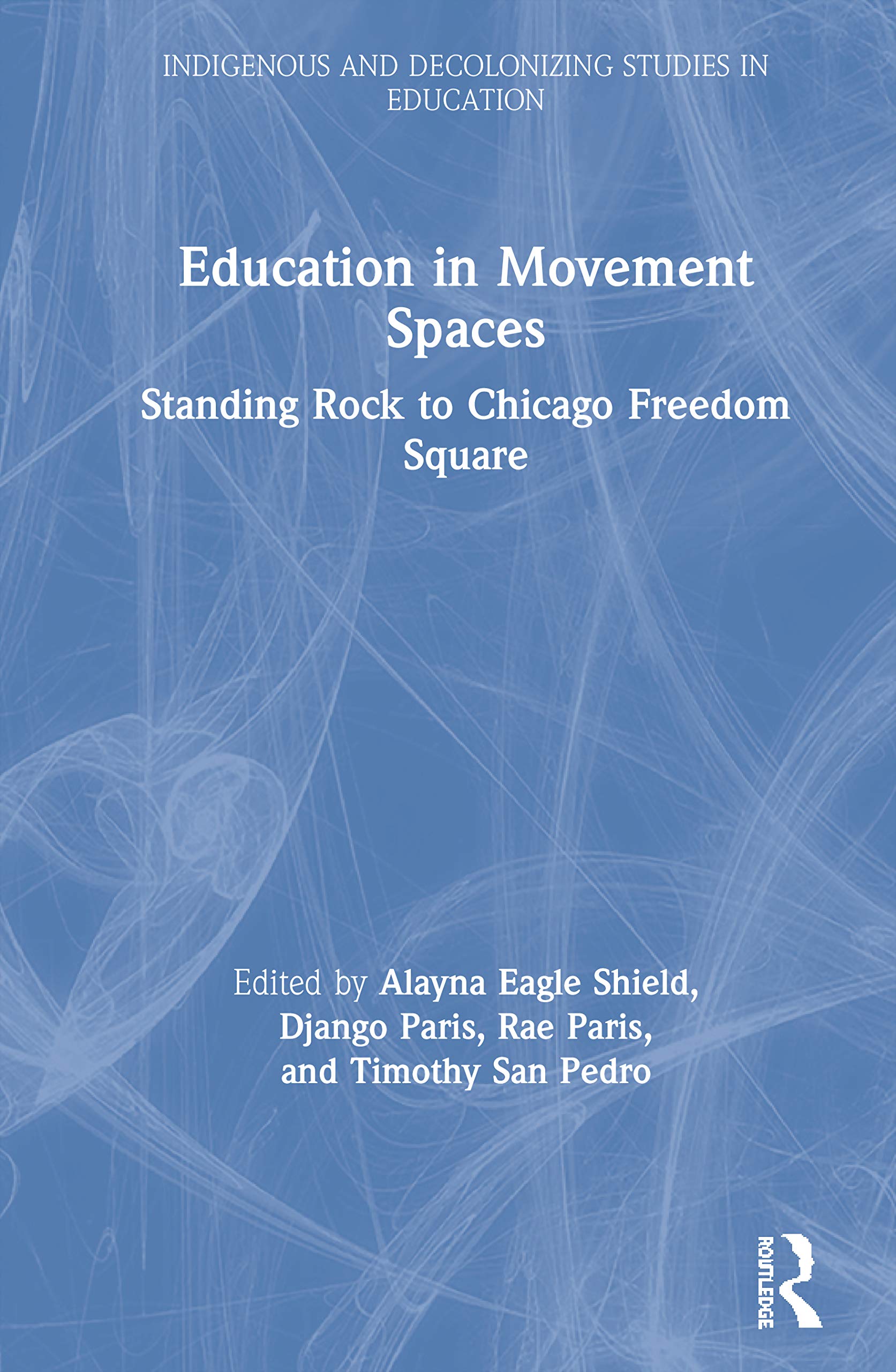 Education in Movement Spaces: Standing Rock to Chicago Freedom Square (Indigenous and Decolonizing Studies in Education),Used