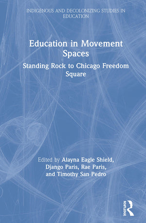 Education in Movement Spaces: Standing Rock to Chicago Freedom Square (Indigenous and Decolonizing Studies in Education),Used