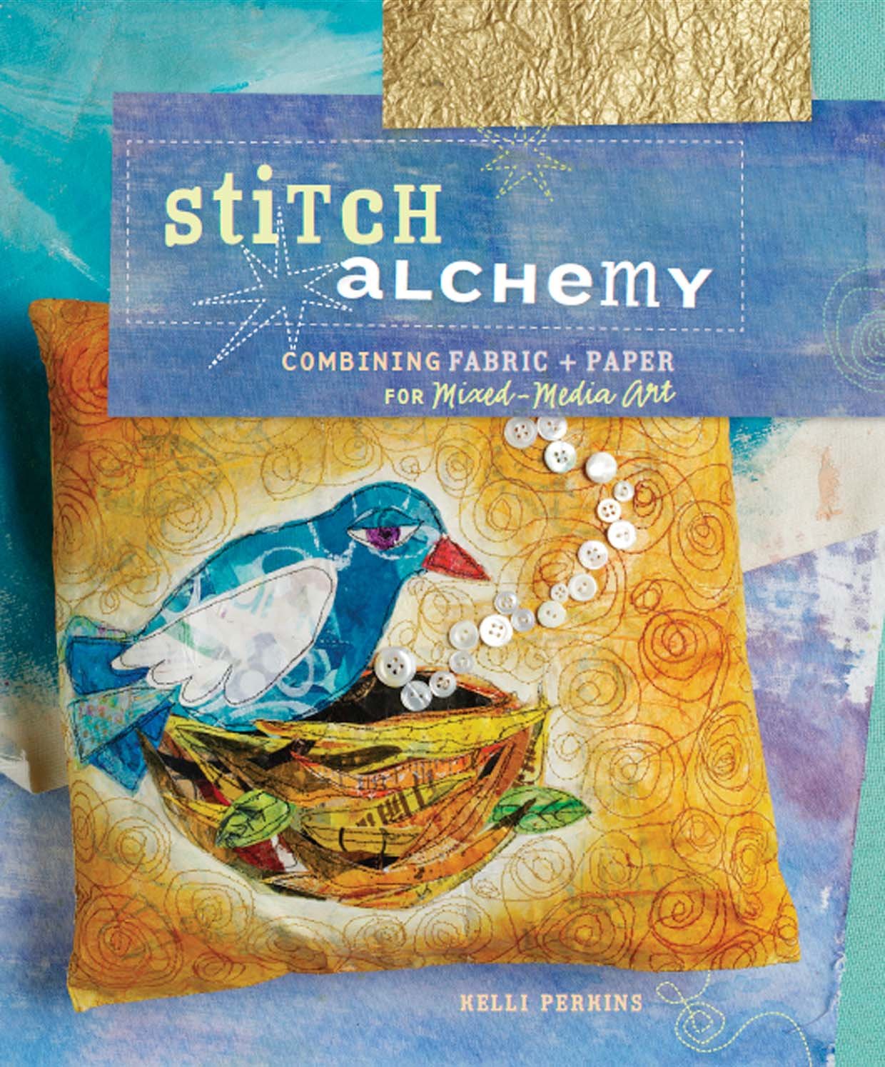 Stitch Alchemy: Combining Fabric and Paper for MixedMedia Art,Used
