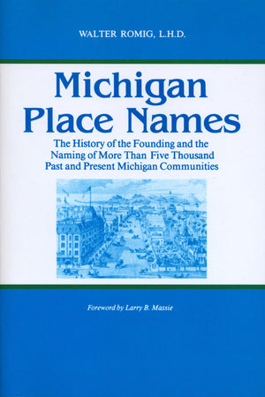 Michigan Place Names: The History Of The Founding And The Naming Of More Than Five Thousand Past And Present Michigan Communitie,Used
