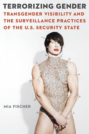 Terrorizing Gender: Transgender Visibility and the Surveillance Practices of the U.S. Security State (Expanding Frontiers: Inter