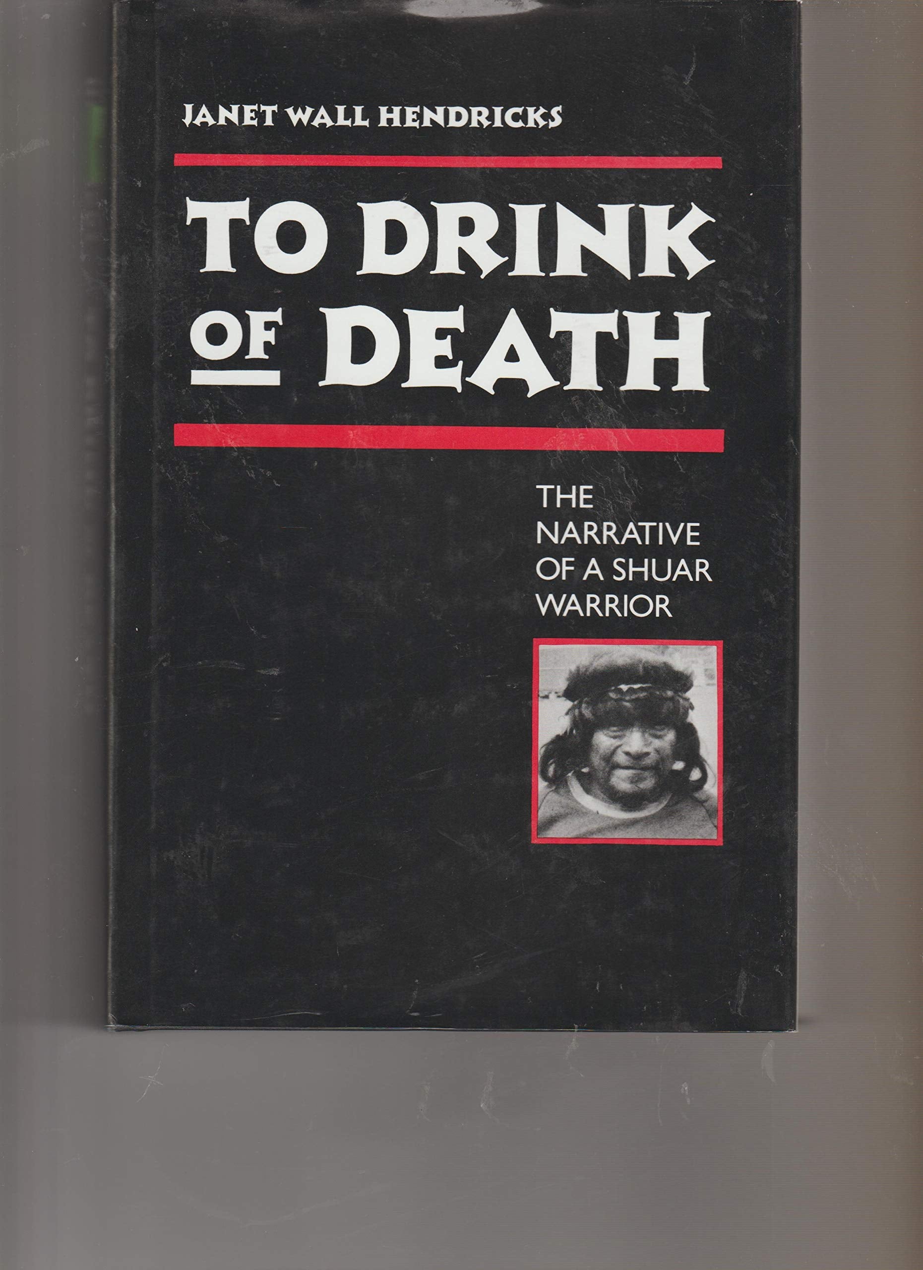 To Drink of Death: The Narrative of a Shuar Warrior,Used