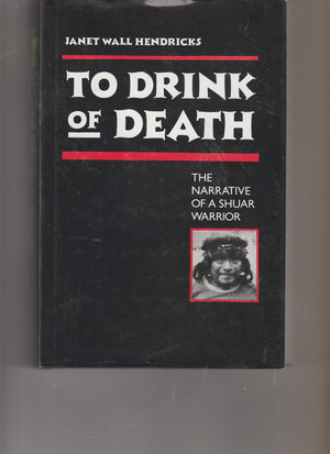 To Drink of Death: The Narrative of a Shuar Warrior,Used