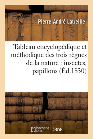Tableau Encyclopdique Et Mthodique Des Trois Rgnes de la Nature: Insectes, Papillons: , Crustacs Et Arachnides (Sciences) ,Used
