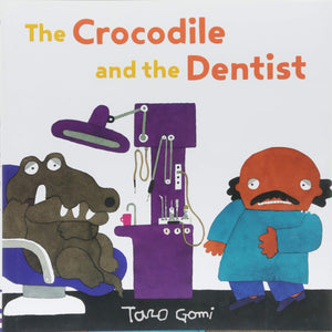 The Crocodile And The Dentist: (Illustrated Book For Children And Adults, Humor, Coping With Anxiety) (Taro Gomi By Chronicle Bo