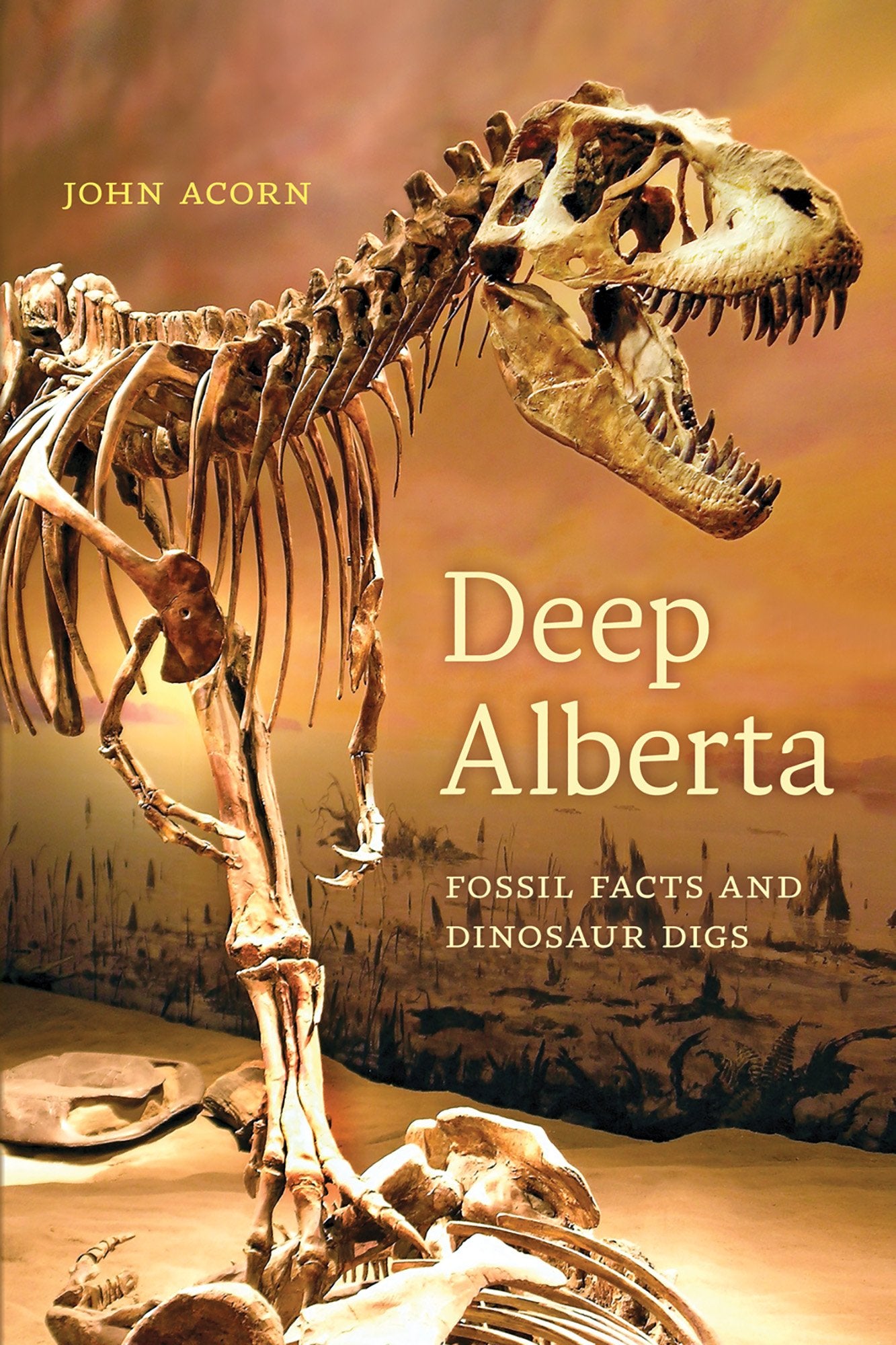 Deep Alberta: Fossil Facts and Dinosaur Digs (The University of Alberta Press),New