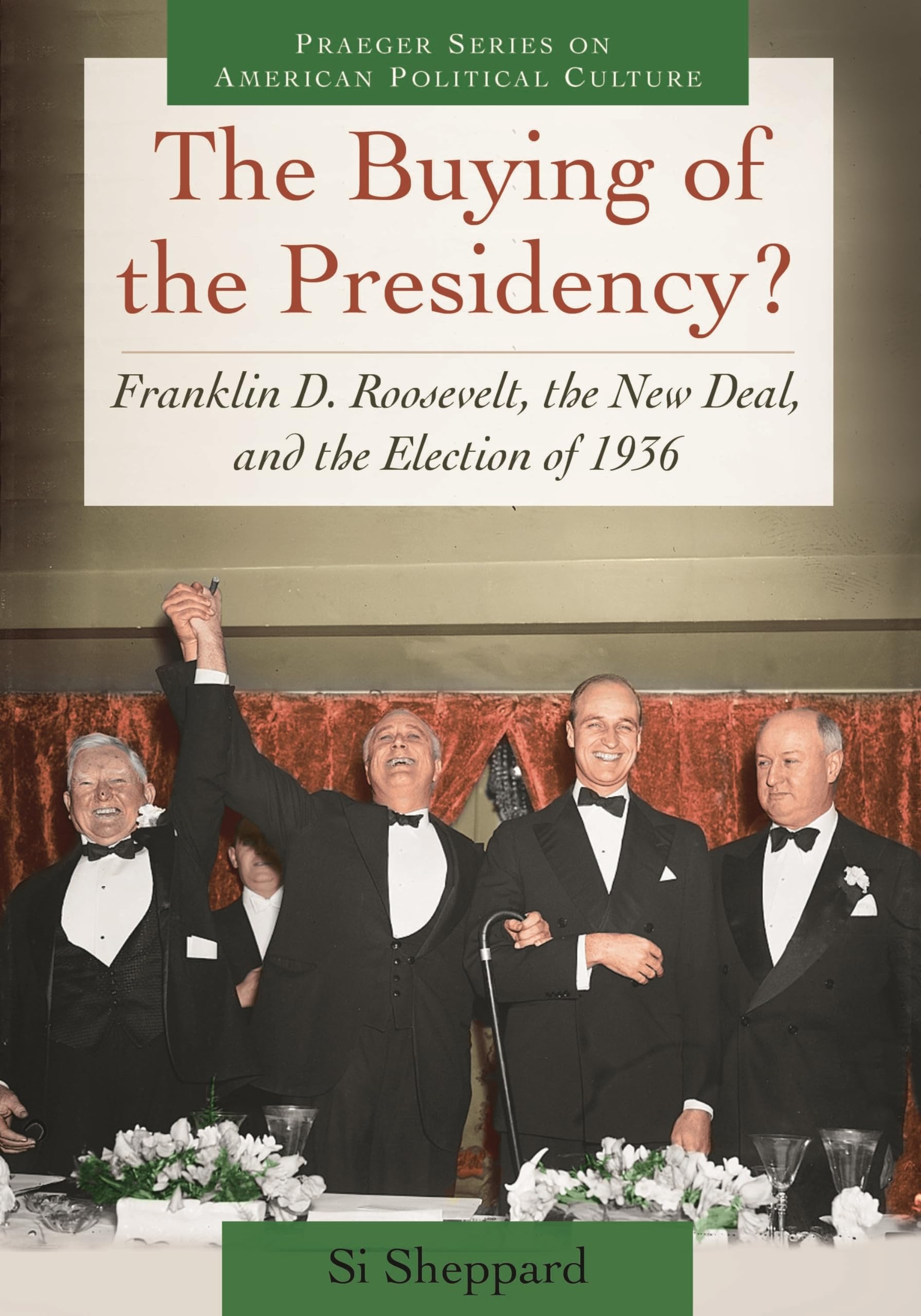 The Buying of the Presidency?: Franklin D. Roosevelt, the New Deal, and the Election of 1936 (Praeger Series on American Politic,Used