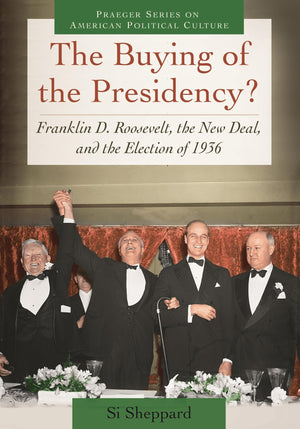 The Buying of the Presidency?: Franklin D. Roosevelt, the New Deal, and the Election of 1936 (Praeger Series on American Politic,Used