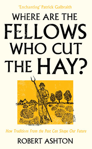 Where Are The Fellows Who Cut The Hay?: How Traditions From The Past Can Shape Our Future