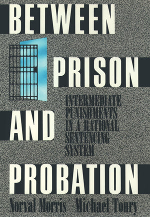 Between Prison And Probation: Intermediate Punishments In A Rational Sentencing System