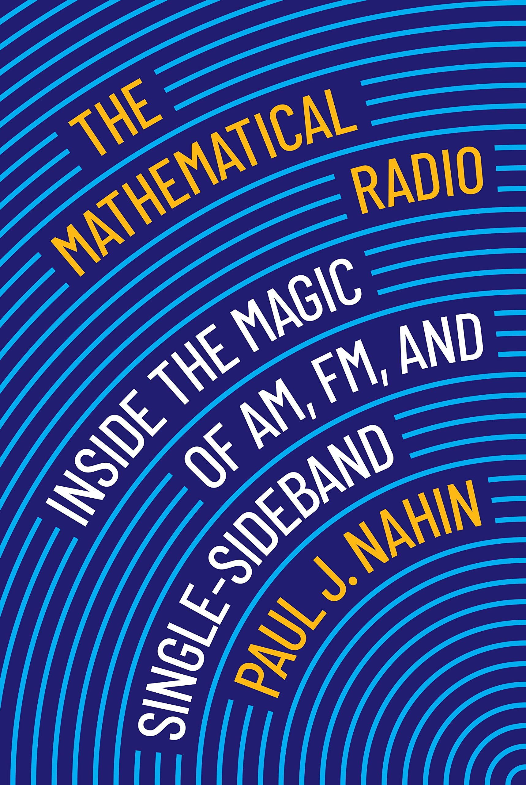 The Mathematical Radio: Inside The Magic Of Am, Fm, And Singlesideband,New