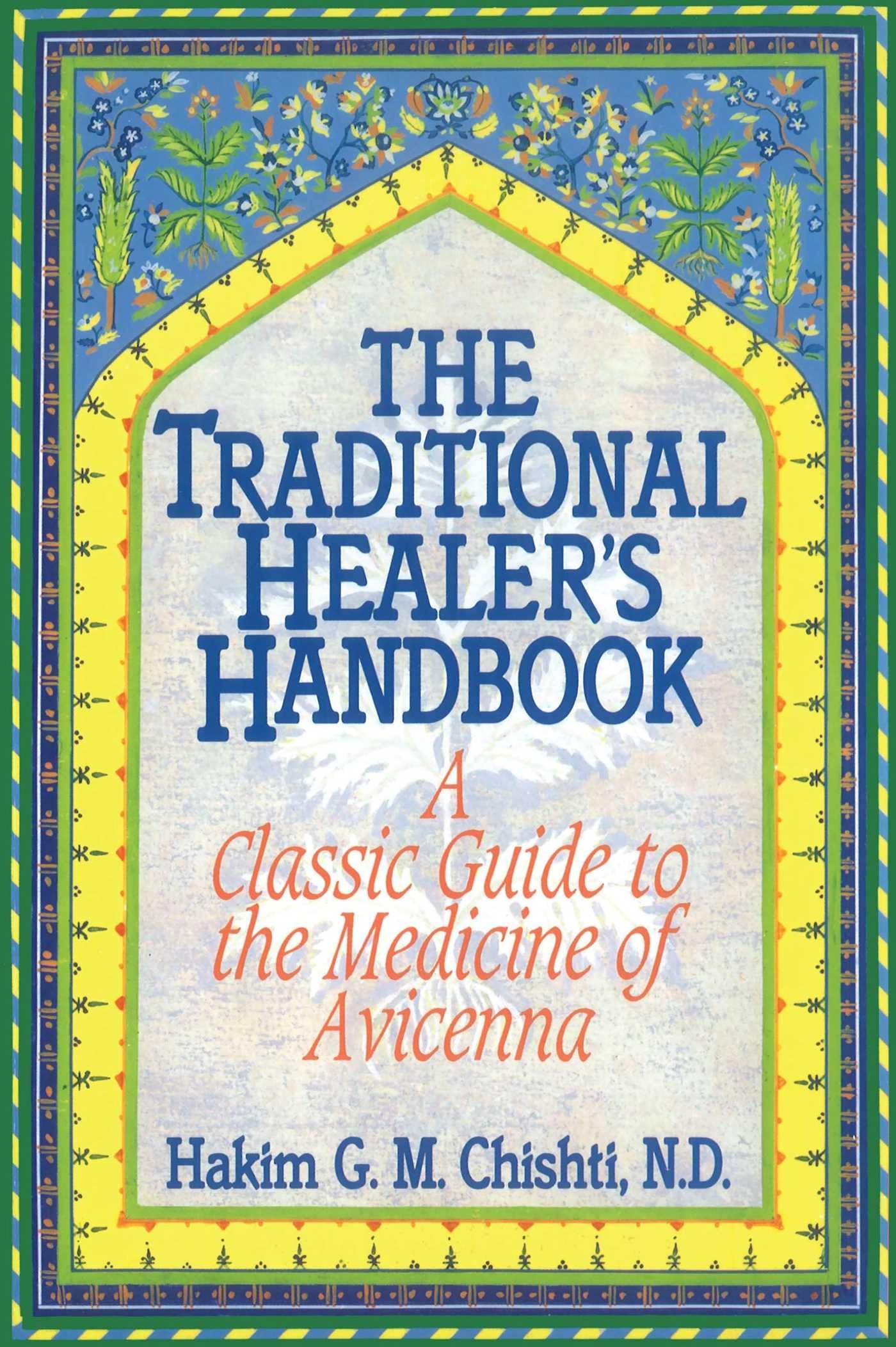 The Traditional Healer'S Handbook: A Classic Guide To The Medicine Of Avicenna,New