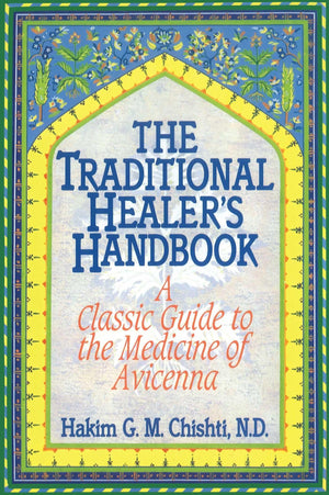 The Traditional Healer'S Handbook: A Classic Guide To The Medicine Of Avicenna,New