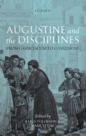 Augustine and the Disciplines: From Cassiciacum to Confessions,Used