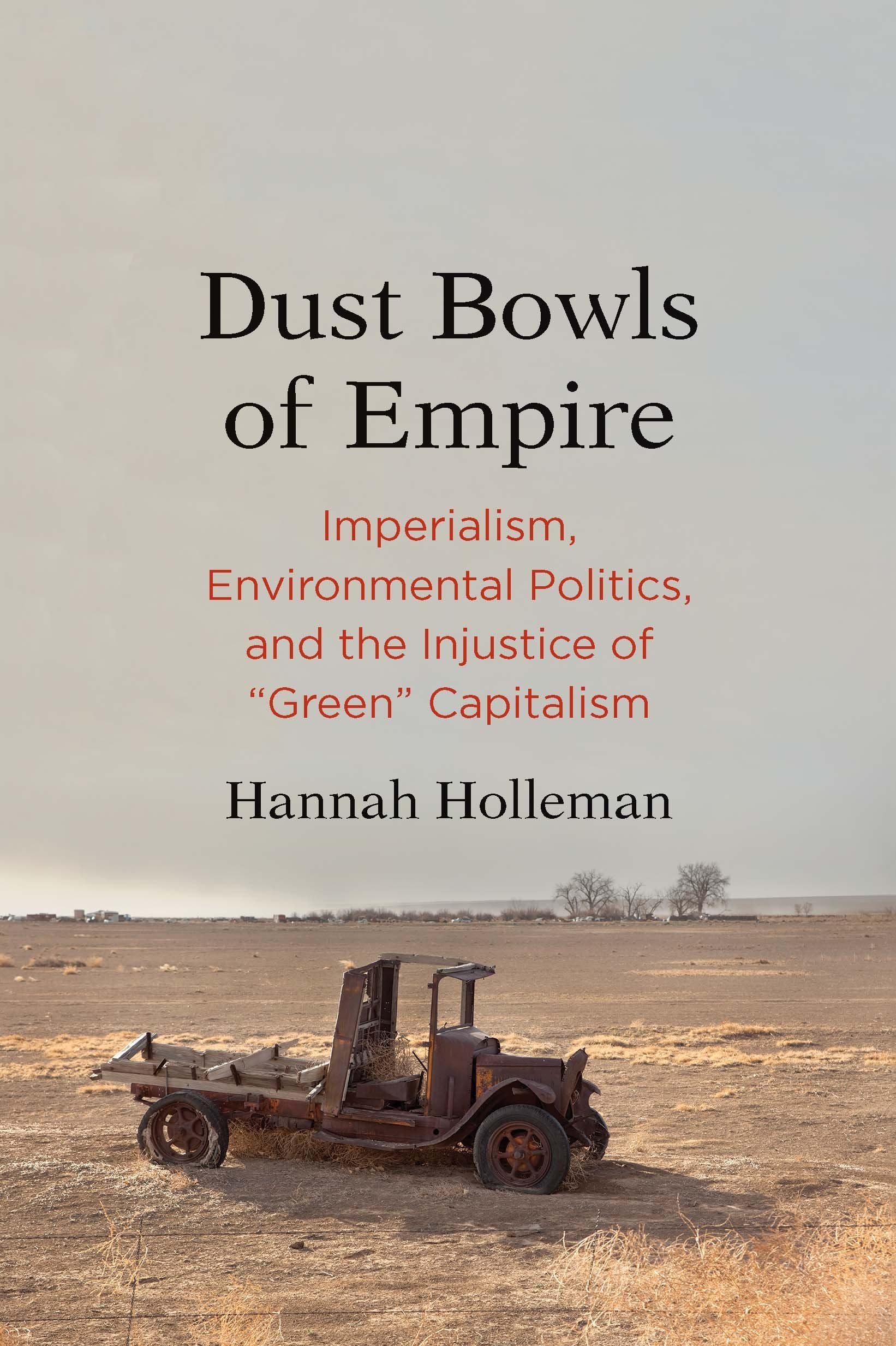 Dust Bowls Of Empire: Imperialism, Environmental Politics, And The Injustice Of Green Capitalism (Yale Agrarian Studies Series