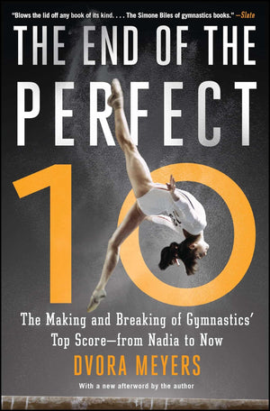 The End of the Perfect 10: The Making and Breaking of Gymnastics' Top Score from Nadia to Now,Used