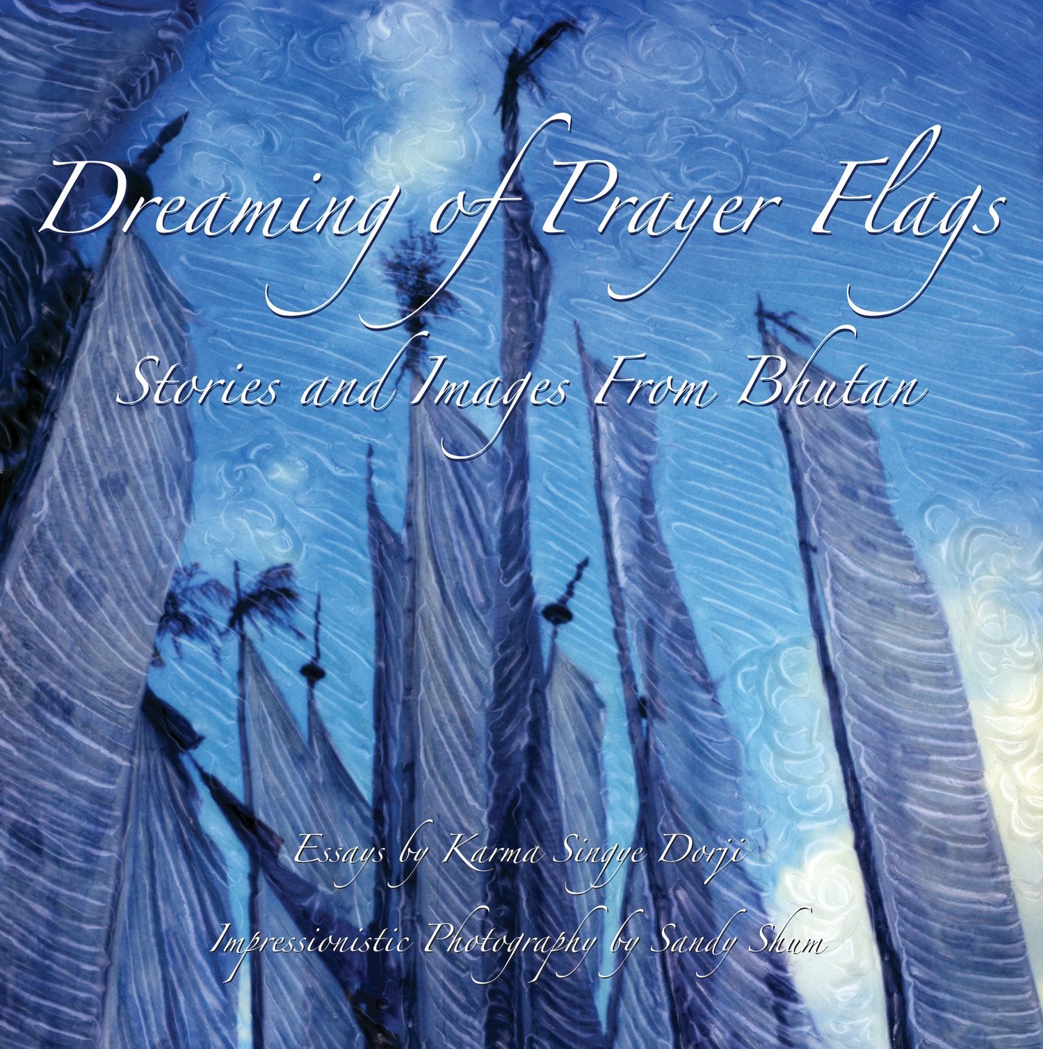 Dreaming of Prayer Flags ~ Stories and Images from Bhutan,Used
