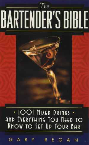 The Bartender's Bible: 1001 Mixed Drinks and Everything You Need to Know to Set Up Your Bar,New