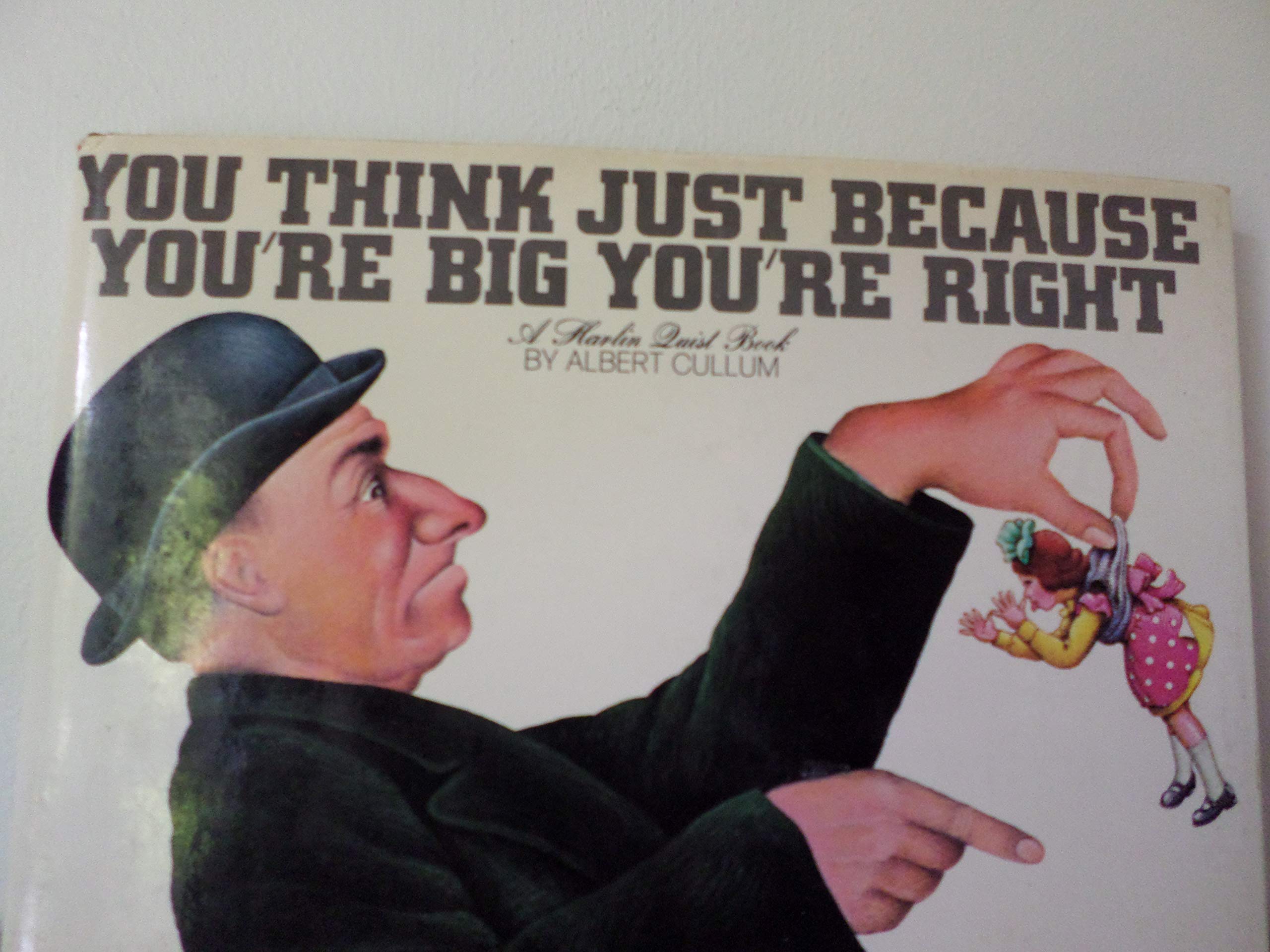 You think just because you're big, you're right,Used
