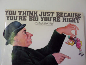 You think just because you're big, you're right,Used
