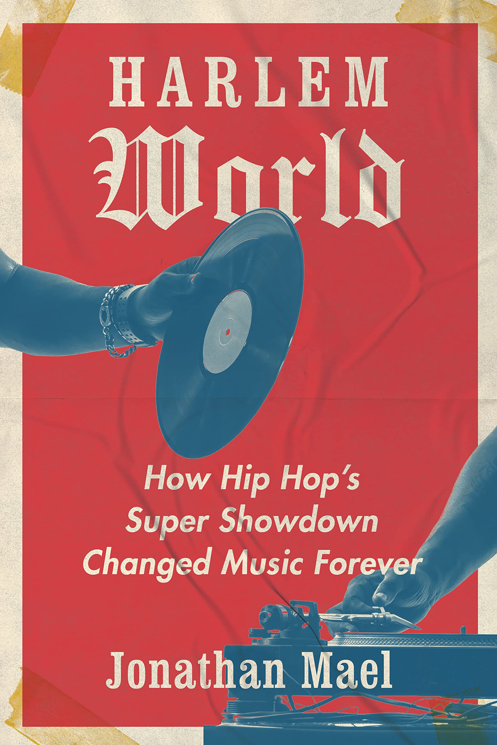 Harlem World: How Hip Hop'S Super Showdown Changed Music Forever,Used
