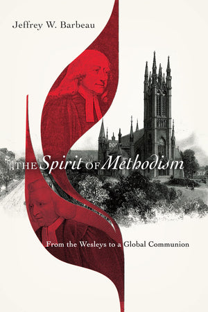 The Spirit of Methodism: From the Wesleys to a Global Communion,Used