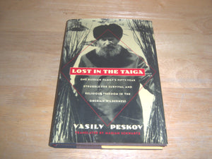 Lost In The Taiga: One Russian Family'S Fiftyyear Struggle For Survival And Religious Freedom In The Siberian Wilderness,New