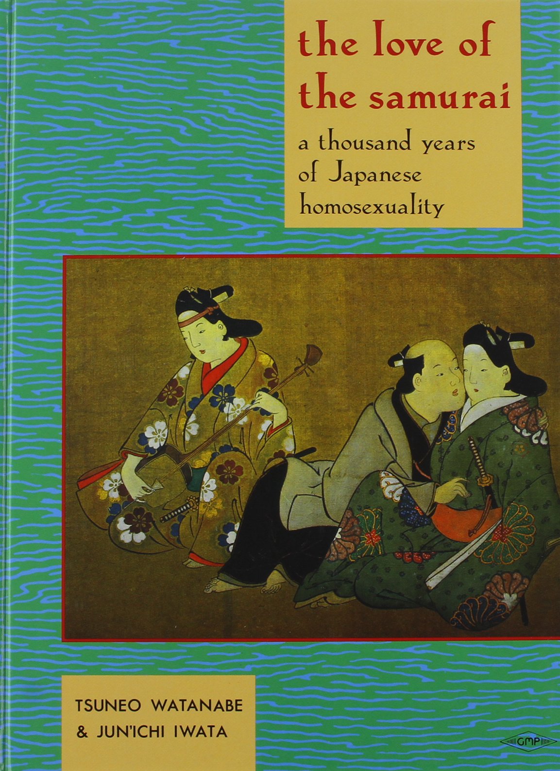 The Love Of The Samurai: A Thousand Years Of Japanese Homosexuality