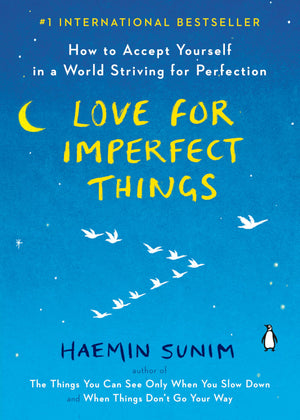 Love for Imperfect Things: How to Accept Yourself in a World Striving for Perfection,New
